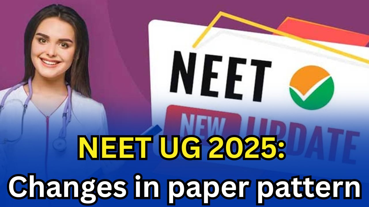 NEET UG 2025: Changes in paper pattern